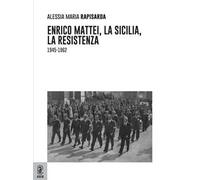 Enrico Mattei, la Sicilia, la Resistenza. (1945-1962)