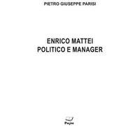 Enrico Mattei politico e manager