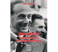 Enrico Mattei. Un partigiano nella Resistenza marchigiana
