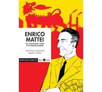 Enrico Mattei. Vita, disavventure e morte di un cavaliere solitar