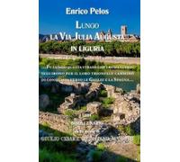 ENRICO PELOS Lungo La via Iulia Augusta in Liguria (Bn) (Copertina rigida)