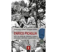 Libri Caprio Francesco / Caprio Claudio - Enrico Picaglia. Vita Di Un Ardito Del