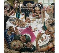 Enrico Robusti. La pittura iperproteica. Ediz. illustrata