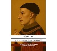 Enrico V - Il re guerriero che piegò la Francia