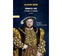 Enrico VIII. Il cuore e la corona