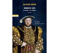 Enrico VIII. Il cuore e la corona - Weir Alison