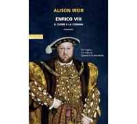 ENRICO VIII. IL CUORE E LA CORONA - WEIR ALISON - Neri Pozza