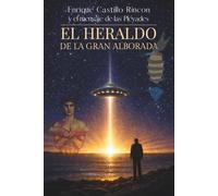 Enrique Castillo Rincón y el mensaje de las Pléyades: El Heraldo de la Gran Alborada