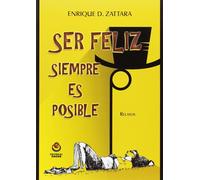 Enrique Daniel Zattara Ser feliz siempre es posible (Tascabile)