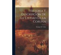 Enrique De Vedia Historia Y Descripcion de La Ciudad de La Coruña (Tascabile)