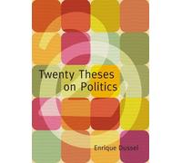 Enrique Dussel Twenty Theses on Politics (Tascabile)