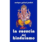 Enrique Gallud Jardiel La esencia del hinduismo (Tascabile) La India Milenaria