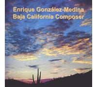 Enrique Gonzalez-Medina - Baja California Composer