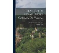 Enrique Peña Relación De Alvar Núñez Cabeza De Vaca... (Copertina rigida)