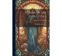 Enrique Pérez Escrich El Mártir Del Gólgota, 1 (Tascabile)