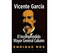 Enrique Ros Vicente García, El Incomprendido Mayor General Cubano (Tascabile)