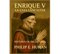 Enrique V: La Casa Lancaster. Historia de Inglaterra.