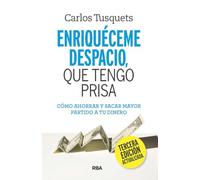 Enriquéceme despacio que tengo prisa: Cómo ahorrar y sacar mayor partido a tu dinero