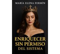 ENRIQUECER SIN PERMISO DEL SISTEMA Volumen 3: Mujeres del Reino que florecen con finanzas, dignidad y sin pedir permiso al sistema.