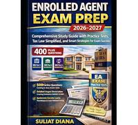 ENROLLED AGENT EXAM PREP 2026-2027: Comprehensive Study Guide with Practice Tests, Tax Law Simplified, and Smart Strategies for Exam Success