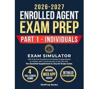 Enrolled Agent Exam Prep 2026-2027 Part 1: Exam Simulator with 400 Practice Questions & Detailed Explanations to Master Part 1 (Individuals) of the ... Essential Supplement to Any EA Study Guide