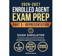 Enrolled Agent Exam Prep 2026-2027 Part 3: Exam Simulator with 400 Practice Questions & Detailed Explanations to Master Part 3 (Representation) of the ... Essential Supplement to Any EA Study Guide
