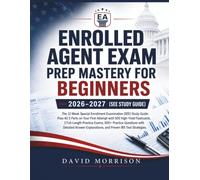 Enrolled Agent Exam Prep Mastery for Beginners 2026-2027 (SEE Study Guide): Pass All 3 SEE Exam Parts with 500+ Practice Questions, 500 Flashcards, 3 ... Exams, and Proven IRS Test Strategies