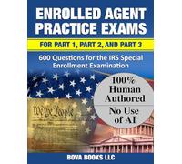 Enrolled Agent Practice Exams for Part 1, Part 2, and Part 3: 600 Questions for the IRS Special Enrollment Examination
