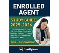 Enrolled Agent Study Guide 2025-2026: 4 Full-Length Practice Tests + 650 Comprehensive Practice Questions for Parts 1, 2, and 3 of the IRS Special Enrollment Examination (SEE)