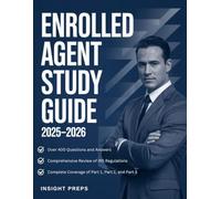 Enrolled Agent Study Guide 2025-2026: Comprehensive Review of EA and IRS Part 1, Part 2, Part 3 with Over 400 Questions and Answers.