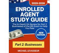 Enrolled Agent Study Guide 2025-2026: The In-Depth EA Review for Part 2 Businesses of the IRS Exam to Help You Pass
