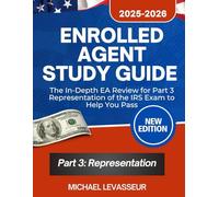 Enrolled Agent Study Guide 2025-2026: The In-Depth EA Review for Part 3 Representation of the IRS Exam to Help You Pass