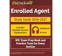 Enrolled Agent Study Guide 2026-2027: IRS Exam Prep Book and Practice Tests for Every Section: [Includes Detailed Answer Explanations]