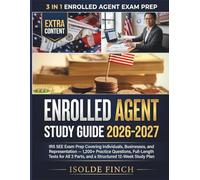 Enrolled Agent Study Guide 2026-2027: IRS SEE Exam Prep Covering Individuals, Businesses, and Representation - 1,200+ Practice Questions, Full-Length ... 3 Parts, and a Structured 12-Week Study Plan