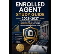 Enrolled Agent Study Guide 2026-2027: Master the SEE, Earn Unlimited IRS Practice Rights, and Build a Thriving Tax Representation Career