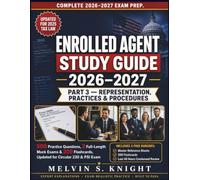 ENROLLED AGENT STUDY GUIDE 2026 - 2027: Part 3 - Representation, Practices & Procedures | 500 Practice Questions, 2 Full-Length Mock Exams & 200 Flashcards, Updated for Circular 230 & PSI Exam