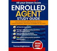 Enrolled Agent Study Guide: Ace Your EA Exam with Structured Lessons, Practice Questions, and Proven Strategies for All 3 Parts