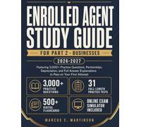 Enrolled Agent Study Guide for Part 2 - Businesses 2026-2027: Featuring 3,000+ Practice Questions, Partnerships, Depreciation, and Full Answer Explanations to Pass on Your First Attempt