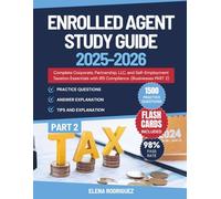 ENROLLED AGENT STUDY GUIDE (PART 2- Businesses): Complete Corporate, Partnership, LLC, and Self-Employment Taxation Essentials with IRS Compliance