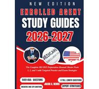 ENROLLED AGENT STUDY GUIDES 2026-2027: The Complete IRS SEE Preparation Manual: Master Parts 1,2, and 3 with Targeted Practice and Exam Strategies.