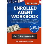Enrolled Agent Workbook 2025-2026: The Complete Prep with 3 Full-Length EA Practice Exams with 300 Questions and In-Depth Answer Explanations for Part 3 Representation