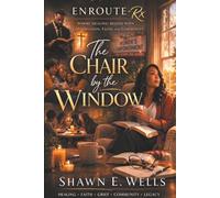 ENROUTE-Rx: The Chair by the Window: WHERE HEALING BEGINS WITH CONVERSATION, FAITH, AND COMMUNITY.