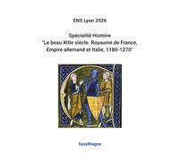 ENS Lyon 2026, Spécialité Histoire: "Le beau XIIIe siècle. Royaume de France, Empire allemand et Italie, 1180-1270"