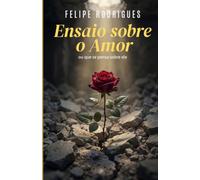 Ensaio sobre o amor: Ou que se pensa sobre ele