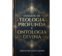 Ensaios de Teologia Profunda e Ontologia Divina