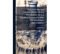 Ensayo De Un Compendio De La Filosofía De La Guerra Ó Colección De Máximas Militares...