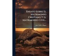 Ensayo Sobre El Matrimonio Cristiano Y El Matrimonio Civil...