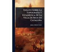 Ensayo Sobre La Topografia Y EstadÃ-stica De La Villa De Reus En Cataluña