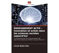 ENSEIGNEMENT ACTIF : Innovation et action dans les sciences sociales aujourd'hui: Il combine des théories contemporaines et des approches pratiques qui reflètent l'esprit actif du livre