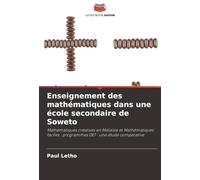 Enseignement des mathématiques dans une école secondaire de Soweto: Mathématiques créatives en Malaisie et Mathématiques faciles : programmes DET : une étude comparative